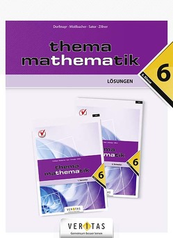 Thema Mathematik 6 NEU. Lösungen von Brand,  Clemens, Dorfmayr,  Anita, Lechner,  Josef, Mistlbacher,  August, Nussbaumer ,  Alfred, Sator ,  Katharina, Schwaiger,  Edeltraud