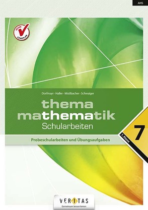 Thema Mathematik 7 NEU. Schularbeiten von Dorfmayr,  Anita, Haller,  Wilhelm, Mistlbacher,  August, Schwaiger,  Edeltraud