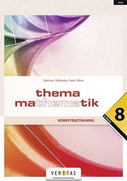 Thema Mathematik 8 NEU. Kompetenztraining von Dorfmayr,  Anita, Mistlbacher,  August, Sator ,  Katharina, Schwaiger,  Edeltraud, Zillner,  Michaela