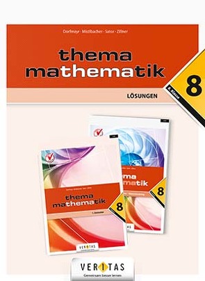 Thema Mathematik 8 NEU. Lösungen von Dorfmayr,  Anita, Mistlbacher,  August, Sator ,  Katharina, Zillner,  Michaela