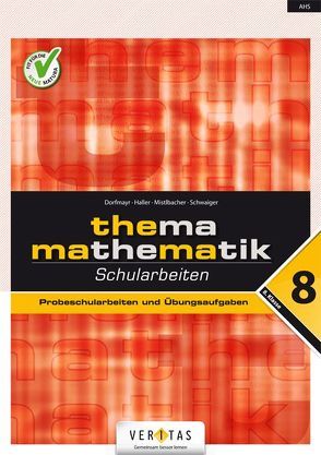 Thema Mathematik 8 NEU. Schularbeiten von Dorfmayr,  Anita, Haller,  Wilhelm, Mistlbacher,  August, Schwaiger,  Edeltraud