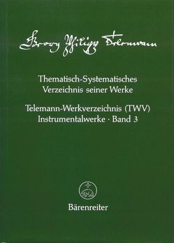 Thematisch-systematisches Verzeichnis seiner Werke / Thematisch-systematisches Verzeichnis seiner Werke, Band 1-3 von Ruhnke,  Martin, Telemann,  Georg Ph