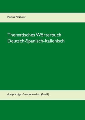 Thematisches Wörterbuch Deutsch-Spanisch-Italienisch von Penzkofer,  Markus