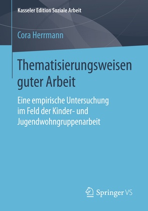 Thematisierungsweisen guter Arbeit von Herrmann,  Cora