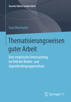 Thematisierungsweisen guter Arbeit von Herrmann,  Cora