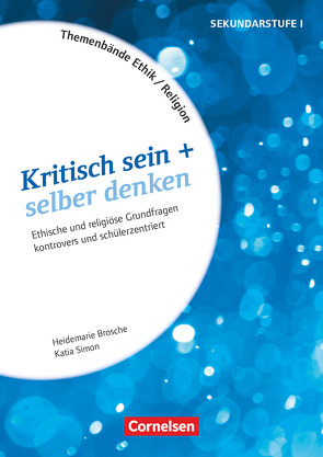 Themenbände Religion und Ethik – Religiöse und ethische Grundfragen kontrovers und lebensweltorientiert – Klasse 5-10 von Brosche,  Heidemarie, Simon,  Katia