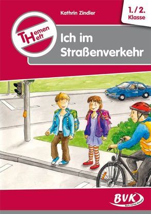 Themenheft Ich im Straßenverkehr 1./2. Klasse von Zindler,  Kathrin