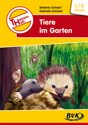 Themenheft Tiere im Garten 1./2. Klasse von Scheid,  Stefanie, Schickel,  Gabriele