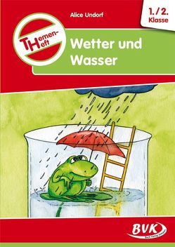 Themenheft Wetter und Wasser 1./2. Klasse von Undorf,  Alice