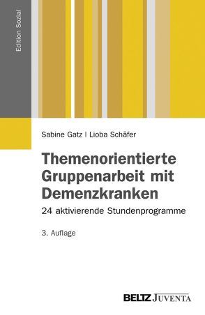 Themenorientierte Gruppenarbeit mit Demenzkranken von Gatz,  Sabine, Schäfer,  Lioba