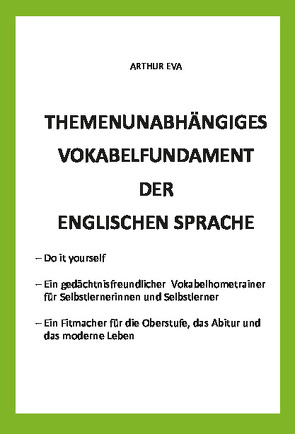 Themenunabhängiges Vokabelfundament der englischen Sprache von Eva,  Arthur