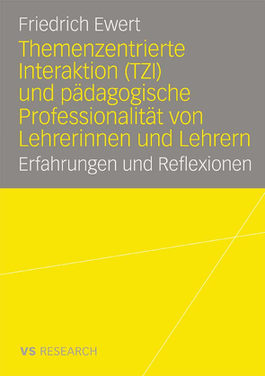 Themenzentrierte Interaktion (TZI) und pädagogische Professionalität von Lehrerinnen und Lehrern von Ewert,  Friedrich