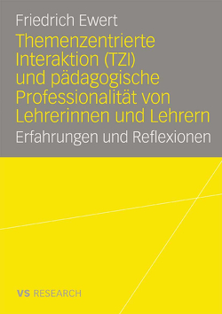 Themenzentrierte Interaktion (TZI) und pädagogische Professionalität von Lehrerinnen und Lehrern von Ewert,  Friedrich