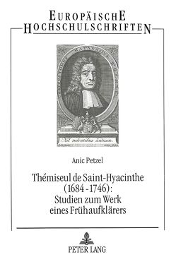 Thémiseul de Saint-Hyacinthe (1684-1746):- Studien zum Werk eines Frühaufklärers von Petzel,  Anic