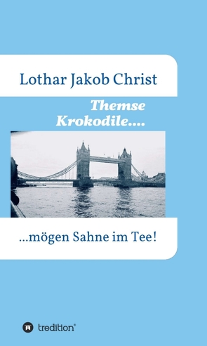 Themse Krokodile…. von Christ,  Lothar Jakob