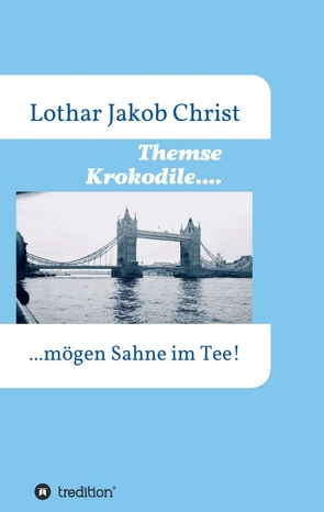 Themse Krokodile…. von Christ,  Lothar Jakob