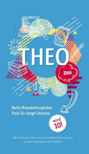 THEO – Berlin-Brandenburgischer Preis für Junge Literatur 2017 von Bluhm,  Detlef, Holland,  Tim