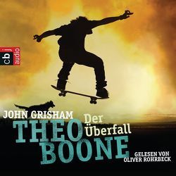 Theo Boone: Der Überfall von Grisham,  John, Rohrbeck,  Oliver, Walsh-Araya,  Imke