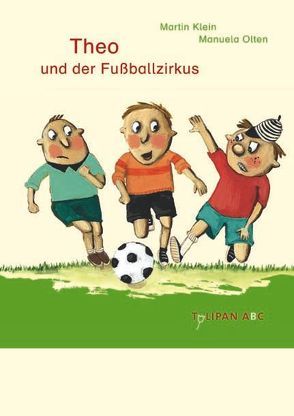 Theo und der Fußballzirkus von Klein,  Martin, Olten,  Manuela