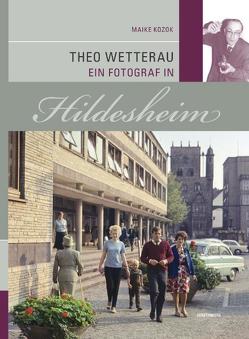 Theo Wetterau Ein Fotograf in Hildesheim von Abromeit,  Sven, Breda,  Rainer, Gerstenberg,  Bruno, Kozok,  Maike, Tast,  Hans-Jürgen