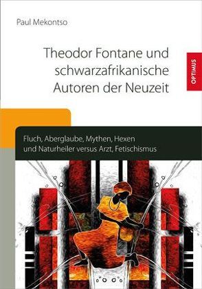 Theodor Fontane und schwarzafrikanische Autoren der Neuzeit von Mekontso,  Paul