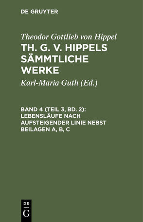 Theodor Gottlieb von Hippel: Th. G. v. Hippels sämmtliche Werke / Lebensläufe nach aufsteigender Linie nebst Beilagen A, B, C von Hippel,  Theodor Gottlieb von