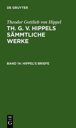 Theodor Gottlieb von Hippel: Th. G. v. Hippels sämmtliche Werke / Hippel’s Briefe von Hippel,  Theodor Gottlieb von