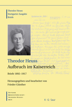 Theodor Heuss: Theodor Heuss. Briefe / Theodor Heuss, Aufbruch im Kaiserreich von Günther,  Frieder