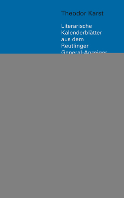 Theodor Karst; Literarische Kalenderblätter ausdem Reutlinger General-Anzeiger von Karst,  Theodor