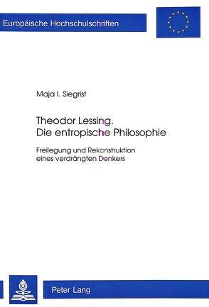 Theodor Lessing. Die entropische Philosophie von Siegrist,  Maja I.