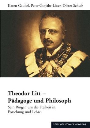 Theodor Litt – Pädagoge und Philosoph von Gaukel,  Karen, Gutjahr-Löser,  Peter, Schulz,  Dieter