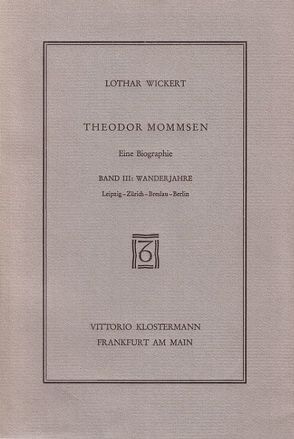 Theodor Mommsen. Eine Biographie in vier Bänden von Wickert,  Lothar