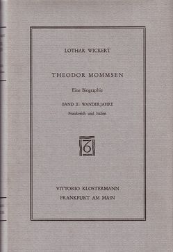 Theodor Mommsen. Eine Biographie in vier Bänden von Wickert,  Lothar