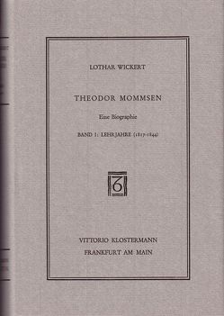 Theodor Mommsen. Eine Biographie in vier Bänden von Wickert,  Lothar