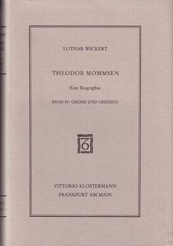 Theodor Mommsen. Eine Biographie in vier Bänden von Wickert,  Lothar