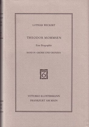 Theodor Mommsen. Eine Biographie in vier Bänden von Wickert,  Lothar