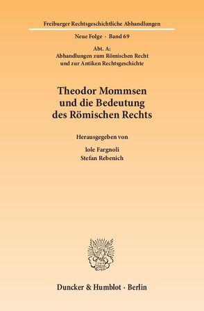 Theodor Mommsen und die Bedeutung des Römischen Rechts. von Fargnoli,  Iole, Rebenich,  Stefan