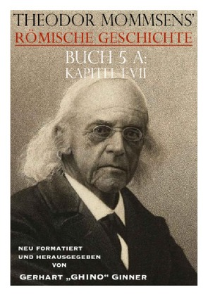 Theodor Mommsens‘ Römische Geschichte / Theodor Mommsens‘ Römische Geschichte, Buch 5 A, Kapitel I-VII von ginner,  gerhart, Mommsen,  Theodor