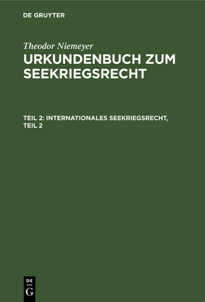 Theodor Niemeyer: Urkundenbuch zum Seekriegsrecht / Internationales Seekriegsrecht, Teil 2 von Niemeyer,  Theodor