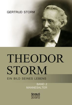 Theodor Storm: Ein Bild seines Lebens von Storm,  Gertrud