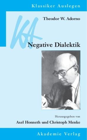 Theodor W. Adorno: Negative Dialektik von Honneth,  Axel, Menke,  Christoph