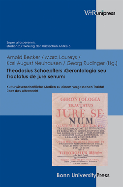 Theodosius Schoepffers ›Gerontologia seu Tractatus de jure senum‹ von Baumann,  Uwe, Becker,  Arnold, Laureys,  Marc, Neuhausen,  Karl August, Rudinger,  Georg, Schmitz,  Winfried