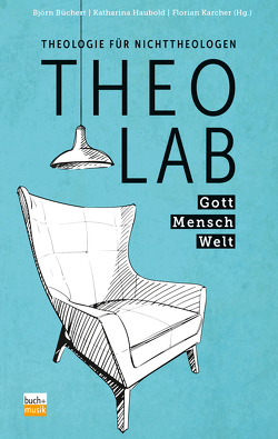 TheoLab – Gott. Mensch. Welt. von Büchert,  Björn, Haubold,  Katharina, Karcher,  Florian