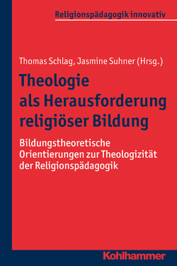 Theologie als Herausforderung religiöser Bildung von Burrichter,  Rita, Dressler,  Bernhard, Englert,  Rudolf, Grümme,  Bernhard, Könemann,  Judith, Kumlehn,  Martina, Mendl,  Hans, Pirner,  Manfred L., Rothgangel,  Martin, Schlag,  Thomas, Schluss,  Henning, Schroeder,  Bernd, Schweitzer,  Friedrich, Simojoki,  Hendrik, Suhner,  Jasmine