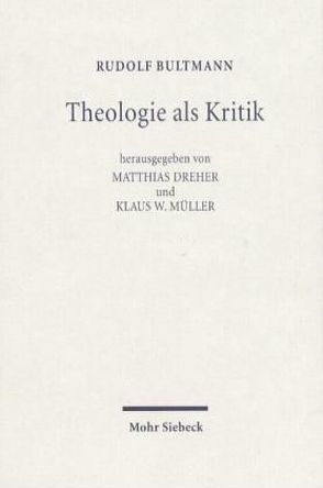 Theologie als Kritik von Bultmann,  Rudolf, Dreher,  Matthias, Müller,  Klaus W.