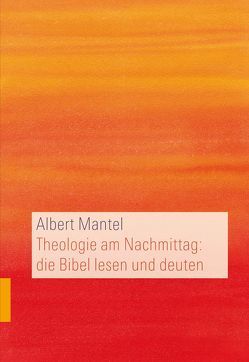 Theologie am Nachmittag: die Bibel lesen und deuten von Mantel,  Albert