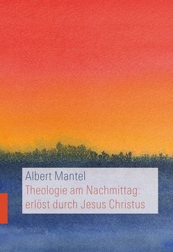 Theologie am Nachmittag: erlöst durch Jesus Christus von Mantel,  Albert