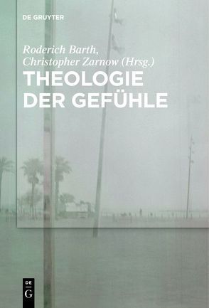 Theologie der Gefühle von Barth,  Roderich, Zarnow,  Christopher