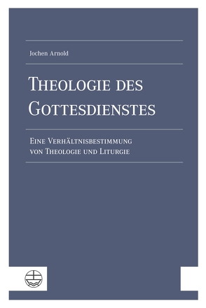 Theologie des Gottesdienstes von Arnold,  Jochen