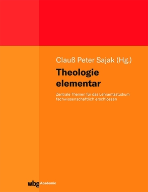 Theologie elementar von Bobbert,  Monika, Bremer,  Thomas, Dyma,  Oliver, Heimbach-Steins,  Marianne, Könemann,  Judith, Köster,  Norbert, Leonhard,  Clemens, Lüstraeten,  Martin, Nitsche,  Bernhard, Sajak,  Clauß Peter, Sattler,  Dorothea, Schnocks,  Johannes, Seewald,  Michael, Wypadlo,  Adrian